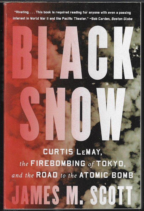 BLACK SNOW; Curtis LeMay, the Firebombing of Tokyo, and the Road to the Atomic Bomb