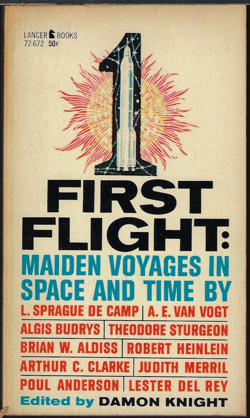 KNIGHT, DAMON (EDITOR) (L. SPRAGUE DE CAMP; LESTER DEL REY; A. E. VAN VOGT; ROBERT A. HEINLEIN; THEODORE STURGEON; ARTHUR C. CLARKE; POUL ANDERSON; JUDITH MERRIL; ALGIS BUDRYS; BRIAN W. ALDISS) - First Flight: Maiden Voyages in Space and Time