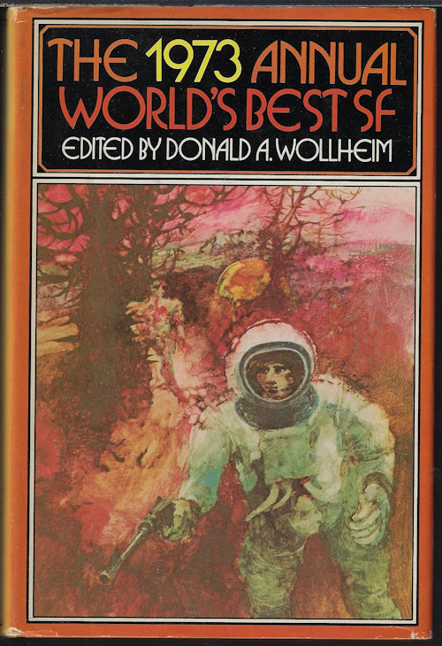 WOLLHEIM, DONALD A. (EDITOR)(POUL ANDERSON; JAMES TIPTREE, JR.; MICHAEL G. CONEY; FREDERIK POHL; CLIFFORD D. SIMAK; T. J. BASS; W. MACFARLANE; ROBERT J. TILLEY; VERNOR VINGE; PHYLLIS MACLENNON) - The 1973 Annual World's Best Sf