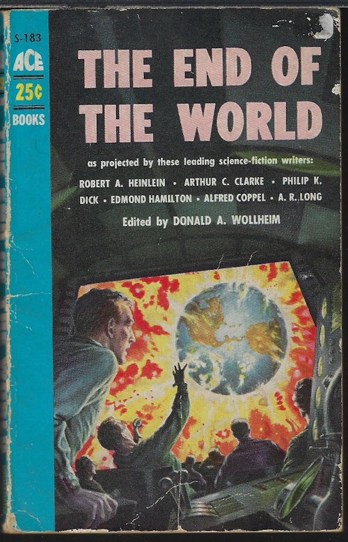 WOLLHEIM, DONALD A. (EDITOR)(ROBERT A. HEINLEIN; ALFRED COPPEL; PHILIP K. DICK; ARTHUR C. CLARKE; AMELIA REYNOLDS LONG; EDMOND HAMILTON) - The End of the World