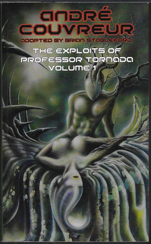 COUVREUR, ANDRE (ADAPTED BY BRIAN STABLEFORD) - The Exploits of Professor Tornada Volume 1: An Invasion of Macrobes & the Androgyne