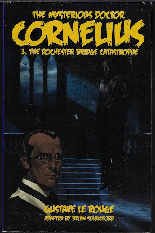 LE ROUGE, GUSTAVE (TRANSLATED, ANNOTATED, AND INTRODUCED BY BRIAN STABLEFORD) - The Mysterious Doctor Cornelius 3: The Rochester Bridge Catastrophe
