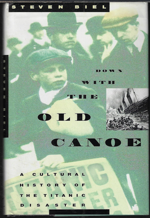 DOWN WITH THE OLD CANOE; A Cultural History of the Titanic Disaster