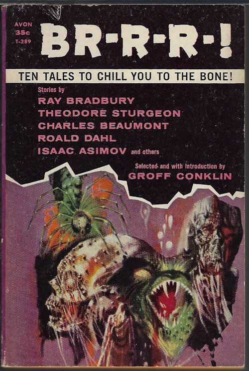 CONKLIN, GROFF (EDITOR)(THEODORE STURGEON; CHARLES BEAUMONT; WILL JENKINS; HORACE GOLD; ISAAC ASIMOV & FREDERIK POHL; ALGERNON BLACKWOOD; IDRIS SEABRIGHT - AKA MARGARET ST. CLAIR; RAY BRADBURY; ROALD DAHL; DAVID H. KELLER, MD) - Br-R-R-! Ten Tales to Chill You to the Bone!