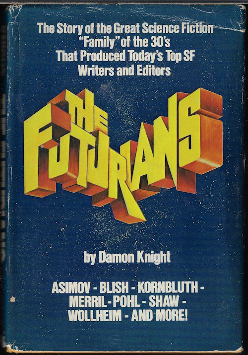 KNIGHT, DAMON (EDITOR) (L. SPRAGUE DE CAMP; LESTER DEL REY; A. E. VAN VOGT; ROBERT A. HEINLEIN; THEODORE STURGEON; ARTHUR C. CLARKE; POUL ANDERSON; JUDITH MERRIL; ALGIS BUDRYS; BRIAN W. ALDISS) - The Futurians; the Story of the Great Science Fiction 