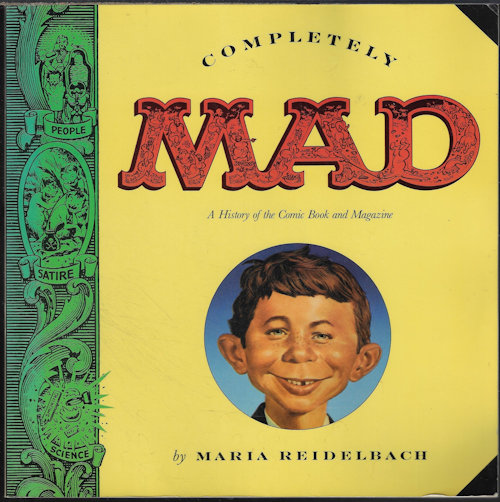 REIDELBACH, MARIA - Completely Mad; a History of the Comic Book and Magazine